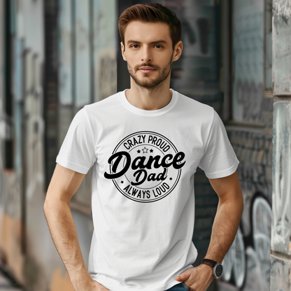 Crazy proud always loud dance dad shirt