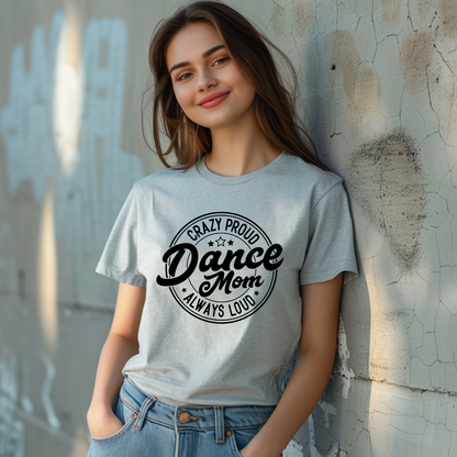 Crazy proud always loud dance mom shirt