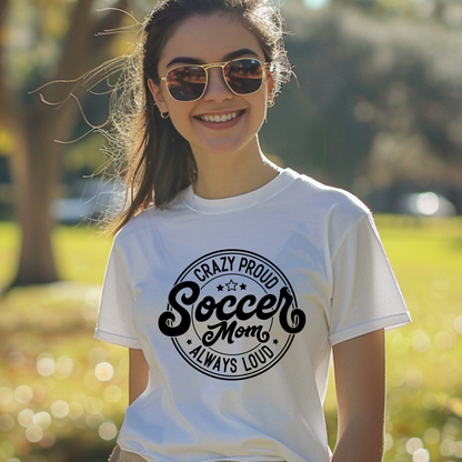 Crazy proud always loud soccer mom shirt