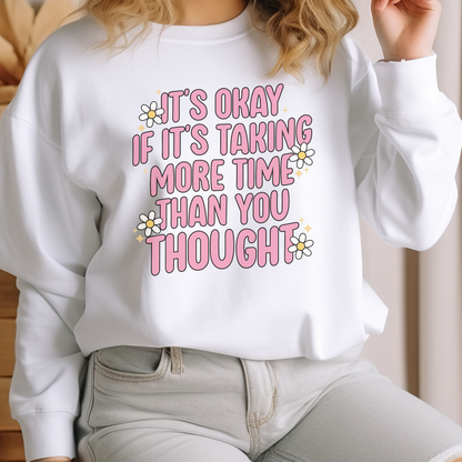 It's Okay If It's Taking More Time Than You Thought Apparel