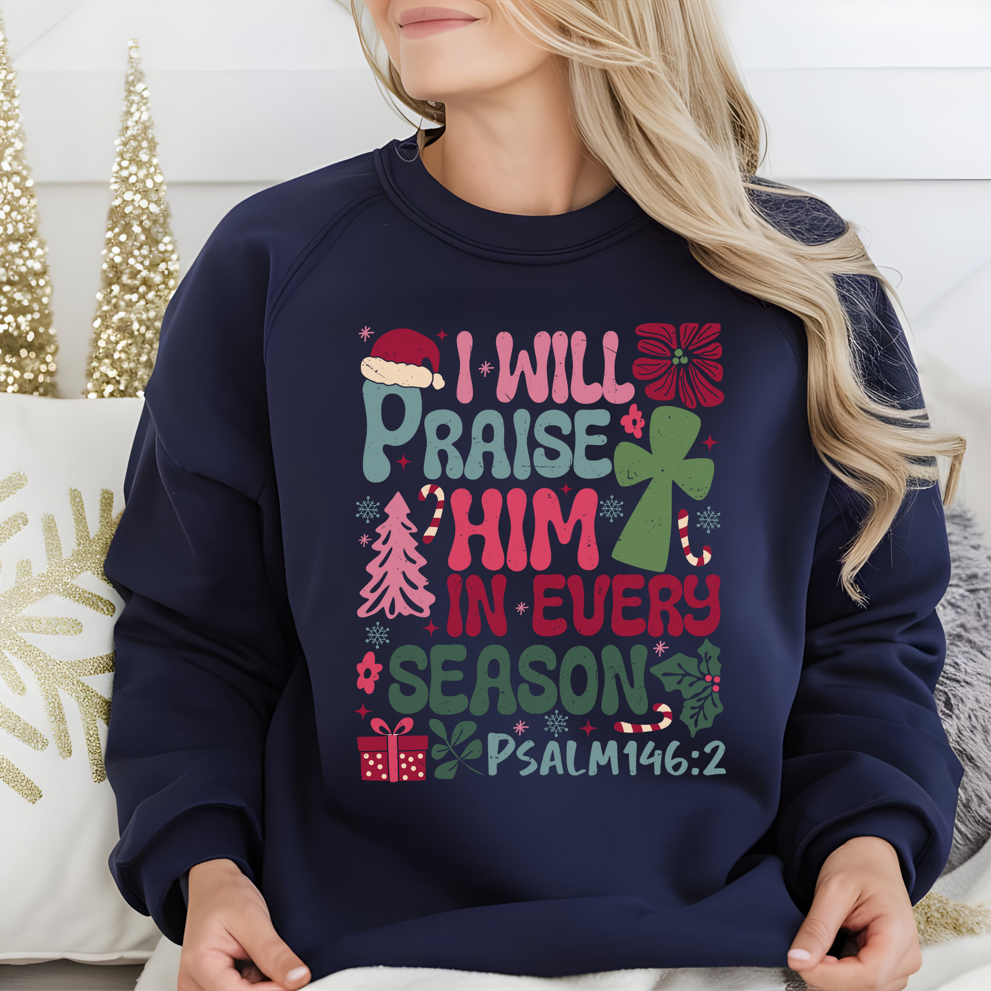 I will praise him in every season t-shirt, long sleeve, sweatshirt, or hoodie