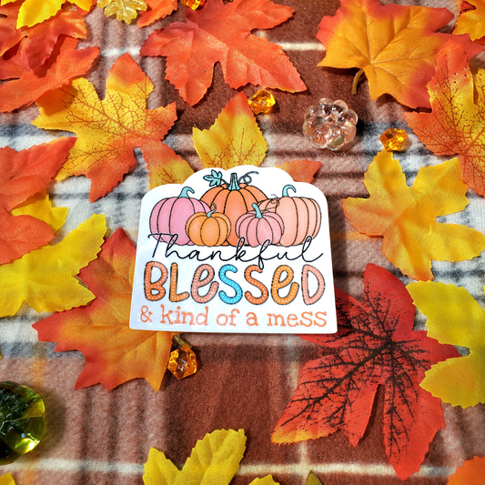 Thankful Blessed & Kind Of A Mess Sticker